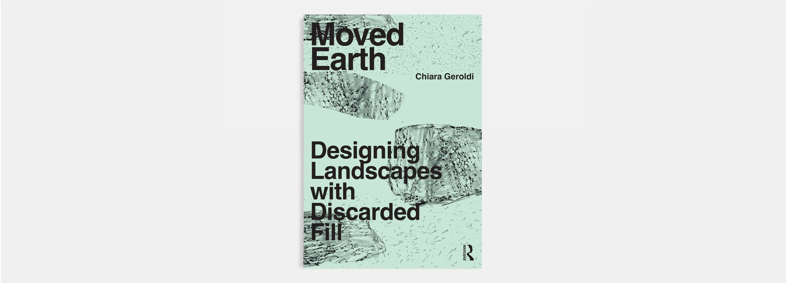 “Moved Earth: designing landscapes with discarded fill”